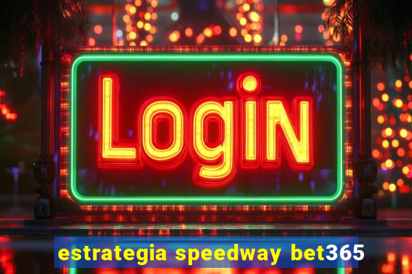 estrategia speedway bet365